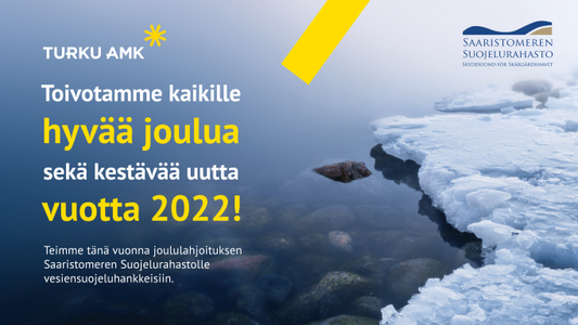 Toivotamme kaikille hyvää joulua sekä kestävää uutta vuotta 2022! Teimme tänä vuonna joululahjoituksen Saaristomeren Suojelurahastolle vesiensuojeluhankkeisiin.