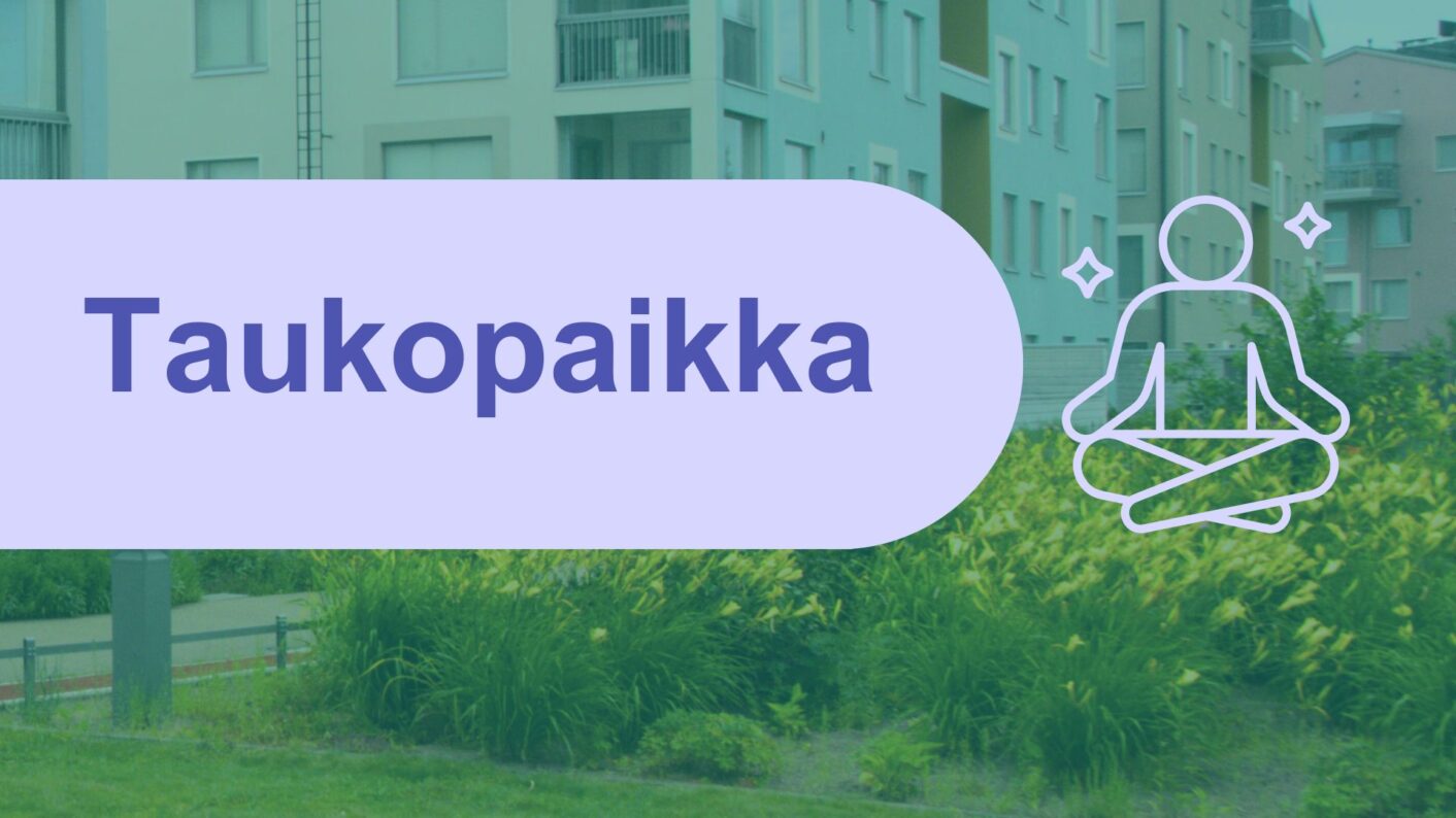 Kuvassa värikkäitä taloja ja nurmikkoa Turun Harppuunakorttelin alueelta. Lisäksi kuvassa teksti Taukopaikka. Vieressä meditointia kuvaava ikoni.